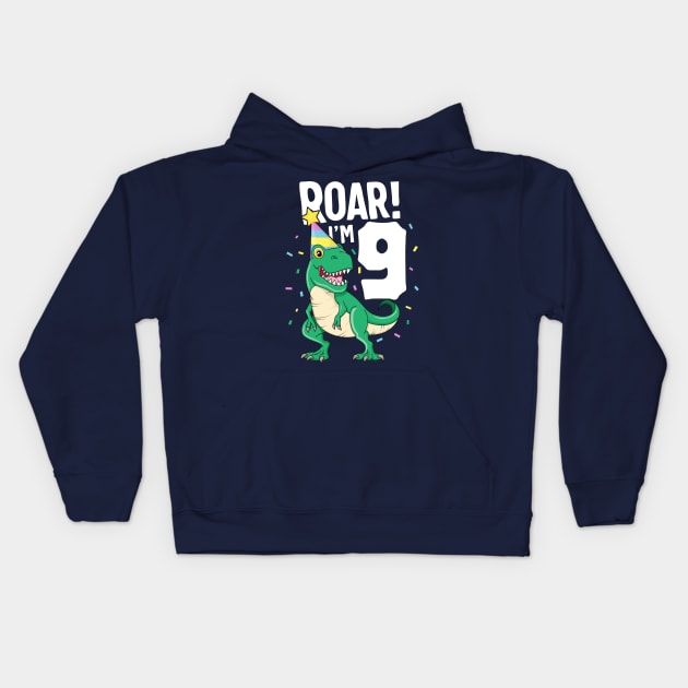 Roar I'm 9 T-Rex Birthday Dinosaur Happy Nine 9th Party Kid Kids Hoodie by 14thFloorApparel